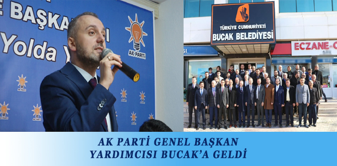 AK PARTİ GENEL BAŞKAN YARDIMCISI BUCAK’A GELDİ