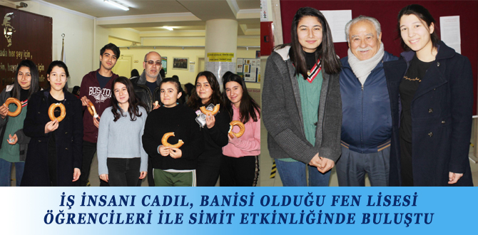 İŞ İNSANI CADIL, BANİSİ OLDUĞU FEN LİSESİ ÖĞRENCİLERİ İLE SİMİT ETKİNLİĞİNDE BULUŞTU