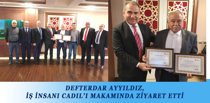 DEFTERDAR AYYILDIZ, İŞ İNSANI CADIL’I MAKAMINDA ZİYARET ETTİ