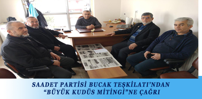 SAADET PARTİSİ BUCAK TEŞKİLATI’NDAN “BÜYÜK KUDÜS MİTİNGİ”NE ÇAĞRI