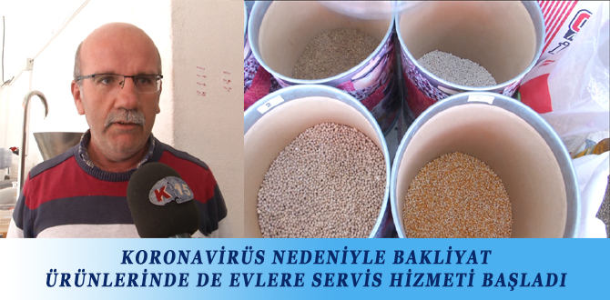 KORONAVİRÜS NEDENİYLE BAKLİYAT ÜRÜNLERİNDE DE EVLERE SERVİS HİZMETİ BAŞLADI