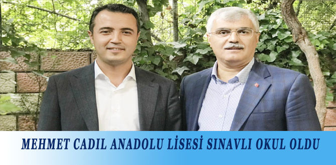 MEHMET CADIL ANADOLU LİSESİ SINAVLI OKUL OLDU