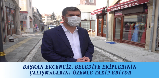 BAŞKAN ERCENGİZ, BELEDİYE EKİPLERİNİN ÇALIŞMALARINI ÖZENLE TAKİP EDİYOR