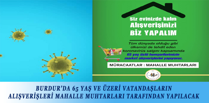 BURDUR’DA 65 YAŞ VE ÜZERİ VATANDAŞLARIN ALIŞVERİŞLERİ MAHALLE MUHTARLARI TARAFINDAN YAPILACAK