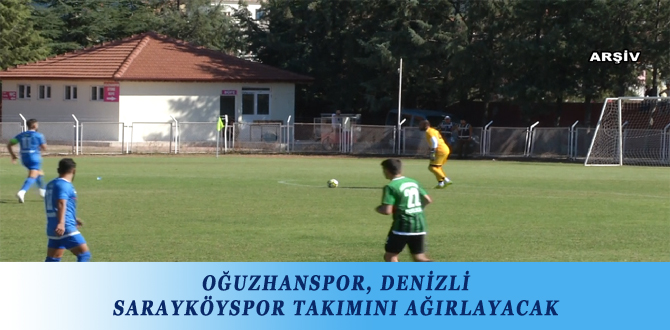 OĞUZHANSPOR, DENİZLİ SARAYKÖYSPOR TAKIMINI AĞIRLAYACAK