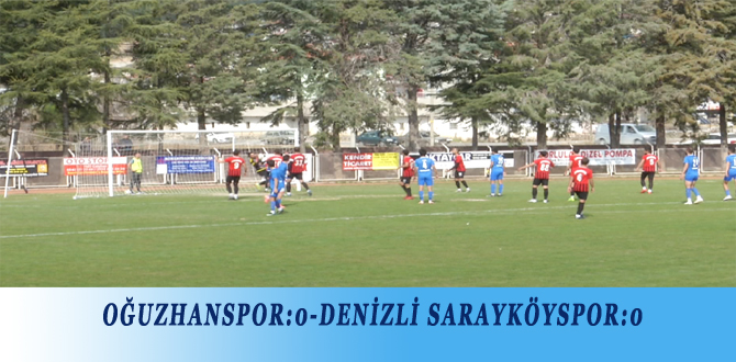 OĞUZHANSPOR:0-DENİZLİ SARAYKÖYSPOR:0