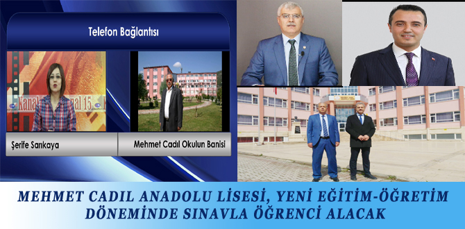 MEHMET CADIL ANADOLU LİSESİ, YENİ EĞİTİM-ÖĞRETİM DÖNEMİNDE SINAVLA ÖĞRENCİ ALACAK