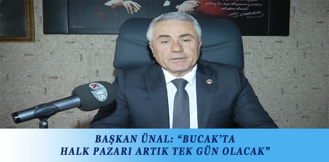 BAŞKAN ÜNAL: “BUCAK’TA HALK PAZARI ARTIK TEK GÜN OLACAK”