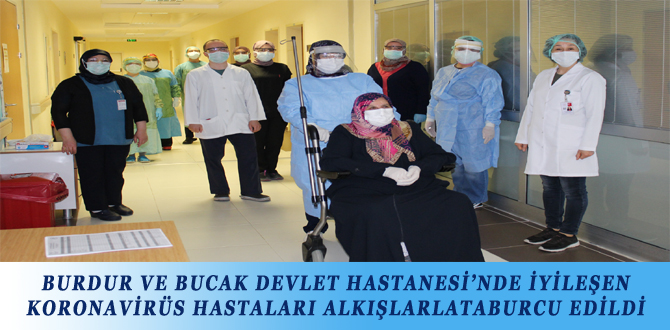 BURDUR VE BUCAK DEVLET HASTANESİ’NDE İYİLEŞEN KORONAVİRÜS HASTALARI ALKIŞLARLATABURCU EDİLDİ