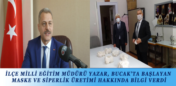 İLÇE MİLLİ EĞİTİM MÜDÜRÜ YAZAR, BUCAK’TA BAŞLAYAN MASKE VE SİPERLİK ÜRETİMİ HAKKINDA BİLGİ VERDİ