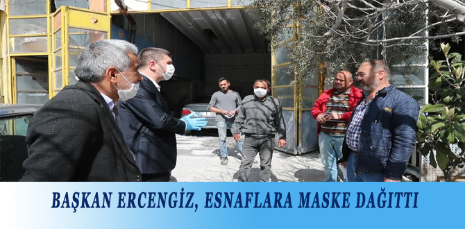 BAŞKAN ERCENGİZ, ESNAFLARA MASKE DAĞITTI