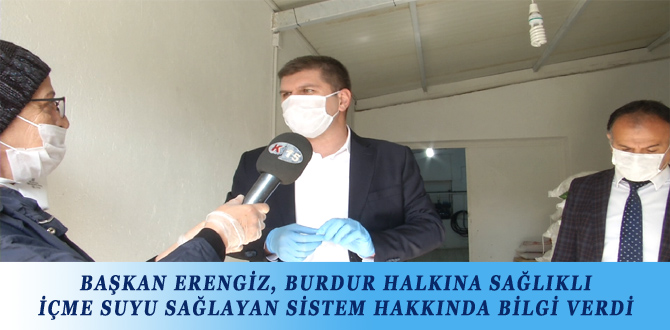 BAŞKAN ERENGİZ, BURDUR HALKINA SAĞLIKLI İÇME SUYU SAĞLAYAN SİSTEM HAKKINDA BİLGİ VERDİ