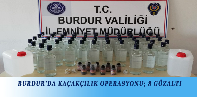 BURDUR’DA KAÇAKÇILIK OPERASYONU; 8 GÖZALTI