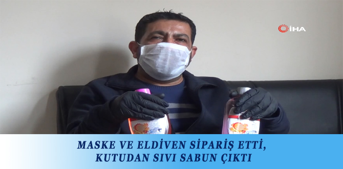 MASKE VE ELDİVEN SİPARİŞ ETTİ, KUTUDAN SIVI SABUN ÇIKTI