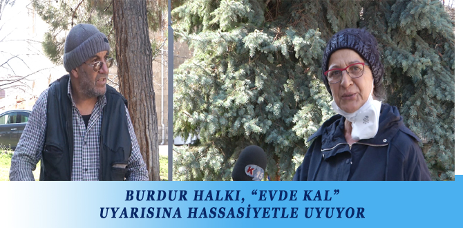 BURDUR HALKI, “EVDE KAL” UYARISINA HASSASİYETLE UYUYOR