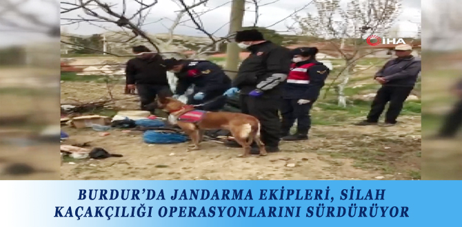 BURDUR’DA JANDARMA EKİPLERİ, SİLAH KAÇAKÇILIĞI OPERASYONLARINI SÜRDÜRÜYOR