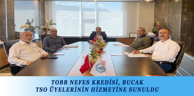 TOBB NEFES KREDİSİ, BUCAK TSO ÜYELERİNİN HİZMETİNE SUNULDU