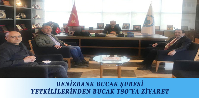 DENİZBANK BUCAK ŞUBESİ YETKİLİLERİNDEN BUCAK TSO’YA ZİYARET