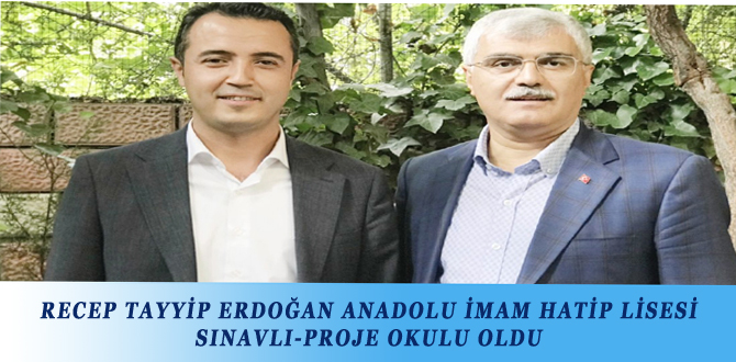 RECEP TAYYİP ERDOĞAN ANADOLU İMAM HATİP LİSESİ  SINAVLI-PROJE OKULU OLDU