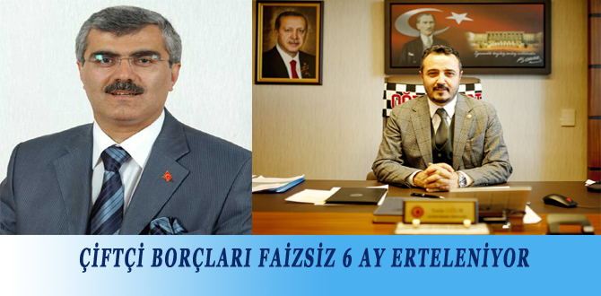 ÇİFTÇİ BORÇLARI FAİZSİZ 6 AY ERTELENİYOR