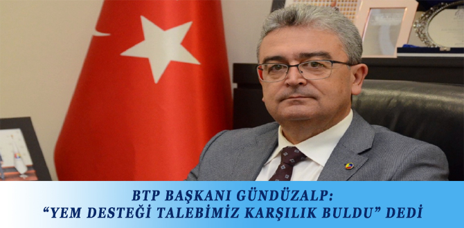 BTP BAŞKANI GÜNDÜZALP: “YEM DESTEĞİ TALEBİMİZ KARŞILIK BULDU” DEDİ