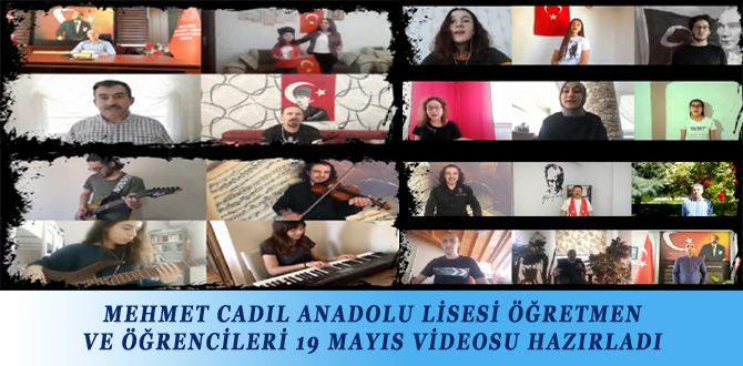 MEHMET CADIL ANADOLU LİSESİ ÖĞRETMEN VE ÖĞRENCİLERİ 19 MAYIS VİDEOSU HAZIRLADI