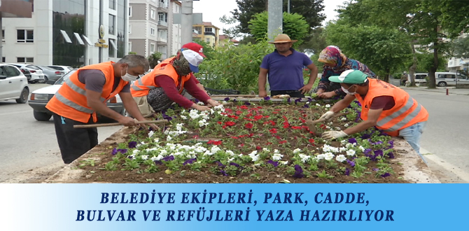 BELEDİYE EKİPLERİ, PARK, CADDE, BULVAR VE REFÜJLERİ YAZA HAZIRLIYOR