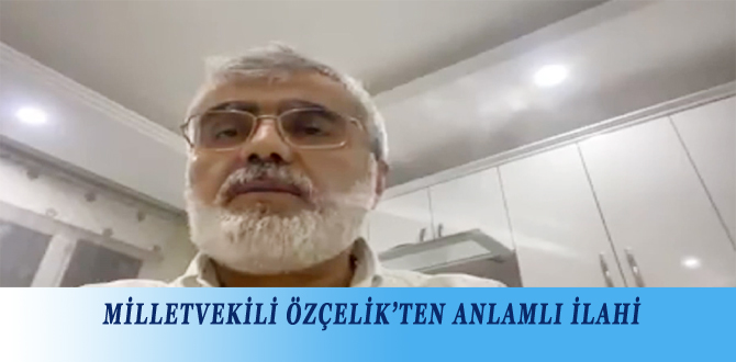 MİLLETVEKİLİ ÖZÇELİK’TEN ANLAMLI İLAHİ