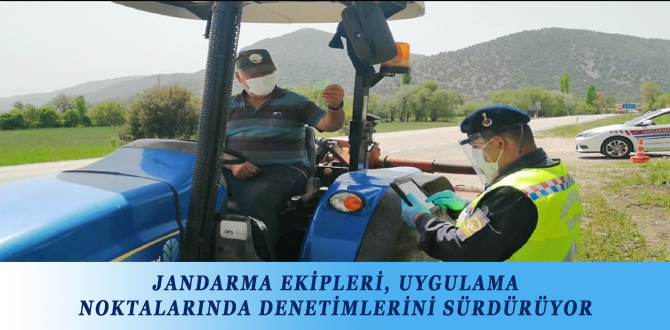 JANDARMA EKİPLERİ, UYGULAMA NOKTALARINDA DENETİMLERİNİ SÜRDÜRÜYOR