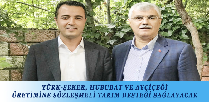 TÜRK-ŞEKER, HUBUBAT VE AYÇİÇEĞİ ÜRETİMİNE SÖZLEŞMELİ TARIM DESTEĞİ SAĞLAYACAK