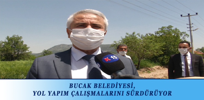 BUCAK BELEDİYESİ, YOL YAPIM ÇALIŞMALARINI SÜRDÜRÜYOR