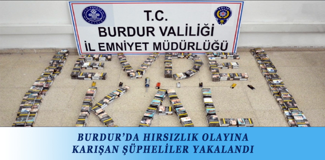 BURDUR’DA HIRSIZLIK OLAYINA KARIŞAN ŞÜPHELİLER YAKALANDI