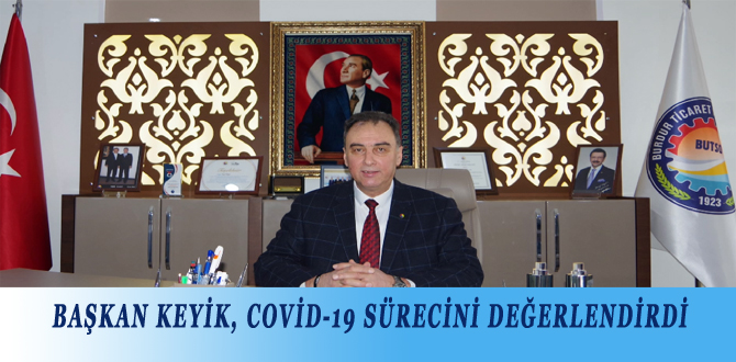 BAŞKAN KEYİK, COVİD-19 SÜRECİNİ DEĞERLENDİRDİ