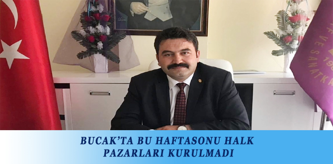 BUCAK’TA BU HAFTA SONU HALK PAZARLARI KURULMADI