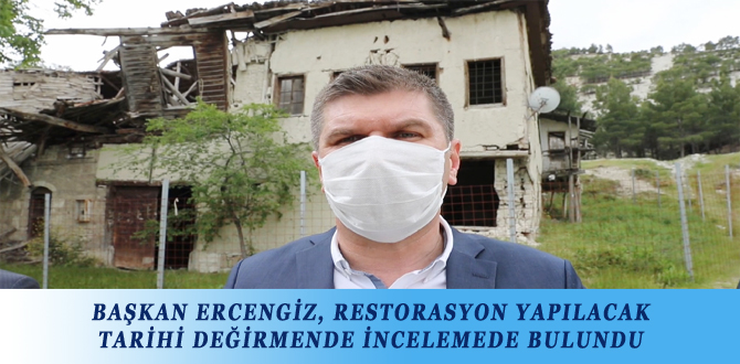 BAŞKAN ERCENGİZ, RESTORASYON YAPILACAK TARİHİ DEĞİRMENDE İNCELEMEDE BULUNDU