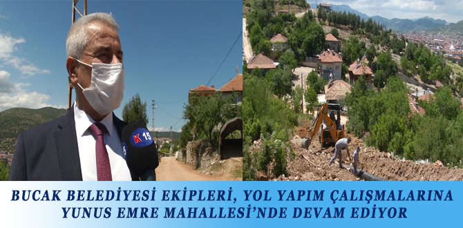 BUCAK BELEDİYESİ EKİPLERİ, YOL YAPIM ÇALIŞMALARINA YUNUS EMRE MAHALLESİ’NDE DEVAM EDİYOR