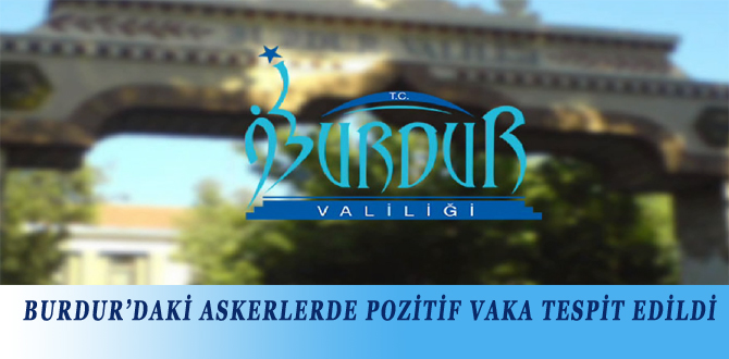 BURDUR’DAKİ ASKERLERDE POZİTİF VAKA TESPİT EDİLDİ