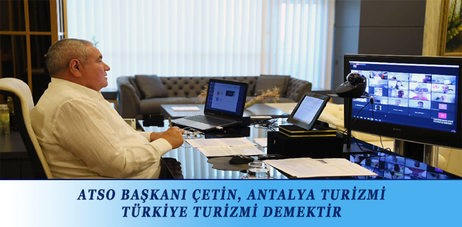 ATSO BAŞKANI ÇETİN, ANTALYA TURİZMİ TÜRKİYE TURİZMİ DEMEKTİR