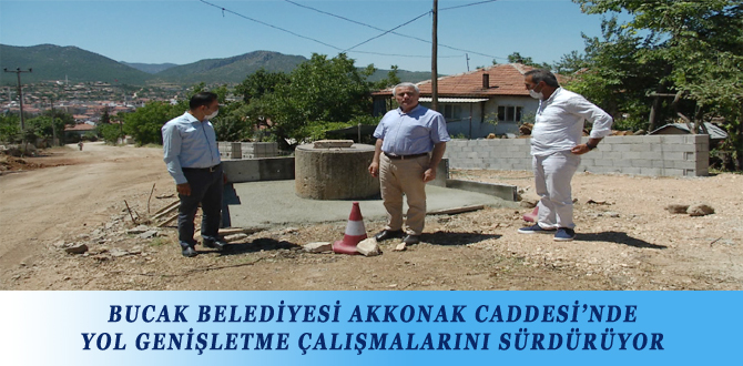 BUCAK BELEDİYESİ AKKONAK CADDESİ’NDE YOL GENİŞLETME ÇALIŞMALARINI SÜRDÜRÜYOR