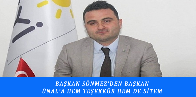 BAŞKAN SÖNMEZ’DEN BAŞKAN  ÜNAL’A HEM TEŞEKKÜR HEM DE SİTEM