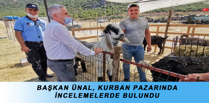 BAŞKAN ÜNAL, KURBAN PAZARINDA İNCELEMELERDE BULUNDU