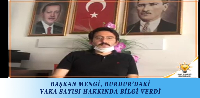 BAŞKAN MENGİ, BURDUR’DAKİ VAKA SAYISI HAKKINDA BİLGİ VERDİ