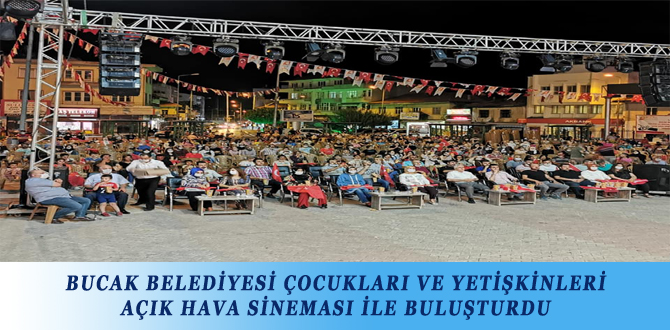 BUCAK BELEDİYESİ ÇOCUKLARI VE YETİŞKİNLERİ AÇIK HAVA SİNEMASI İLE BULUŞTURDU