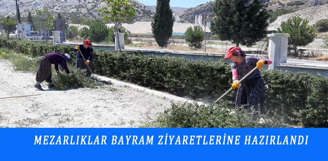 MEZARLIKLAR BAYRAM ZİYARETLERİNE HAZIRLANDI