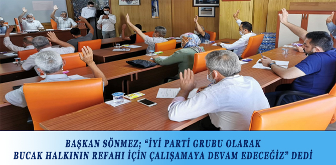 BAŞKAN SÖNMEZ; “İYİ PARTİ GRUBU OLARAK BUCAK HALKININ REFAHI İÇİN ÇALIŞAMAYA DEVAM EDECEĞİZ” DEDİ