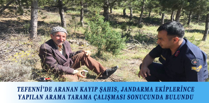 TEFENNİ’DE ARANAN KAYIP ŞAHIS, JANDARMA EKİPLERİNCE YAPILAN ARAMA TARAMA ÇALIŞMASI SONUCUNDA BULUNDU