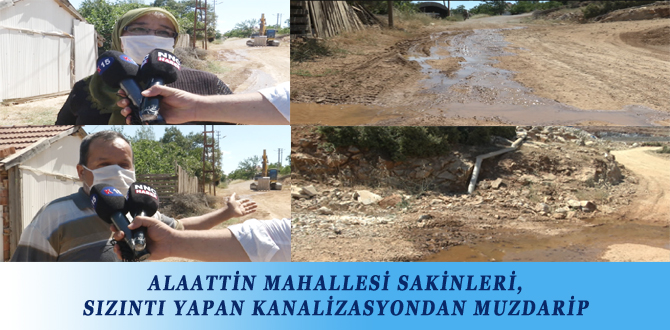 ALAATTİN MAHALLESİ SAKİNLERİ, SIZINTI YAPAN KANALİZASYONDAN MUZDARİP