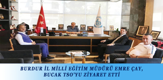 BURDUR İL MİLLİ EĞİTİM MÜDÜRÜ EMRE ÇAY, BUCAK TSO’YU ZİYARET ETTİ