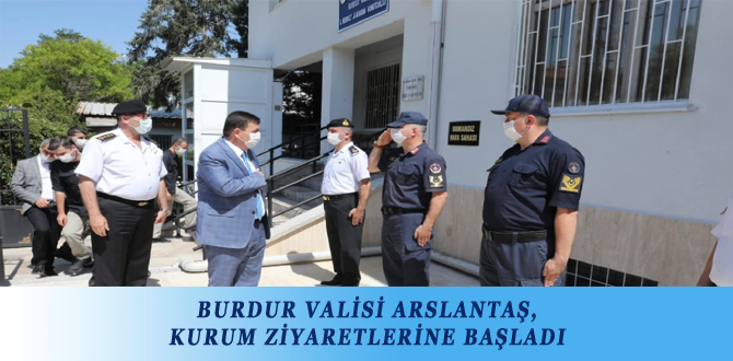 BURDUR VALİSİ ARSLANTAŞ, KURUM ZİYARETLERİNE BAŞLADI