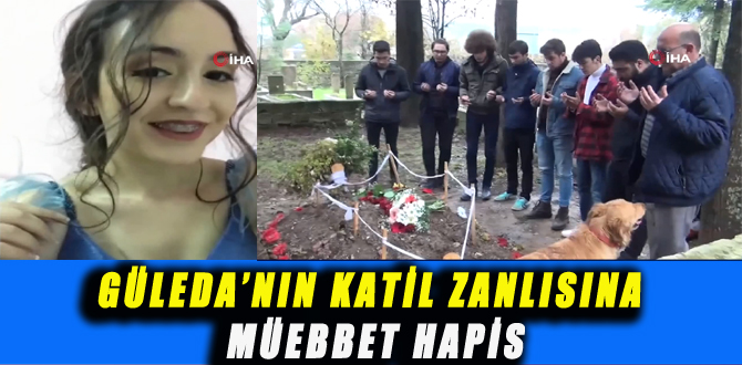 GÜLEDA’NIN KATİL ZANLISINA MÜEBBET HAPİS